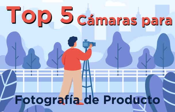 Top 5 Cámaras para la Fotografía de producto en el 2022